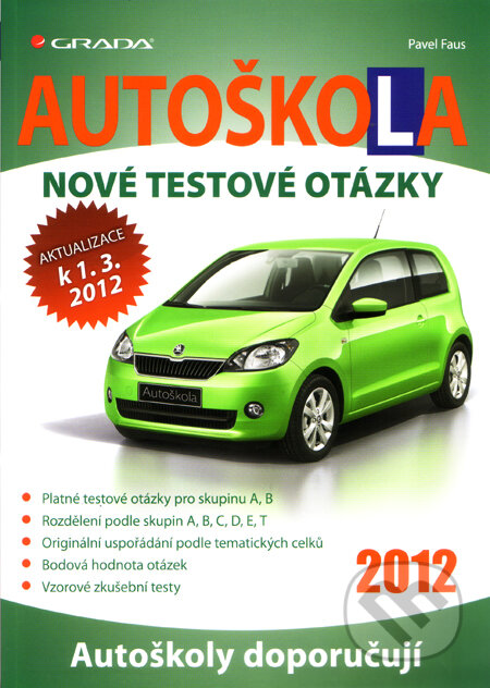 Kniha: Autoškola - Nové testové otázky (Pavel Faus). Grada, 2012 Kniha: Autoškola - Nové testové otázky (Pavel Faus). Grada, 2012