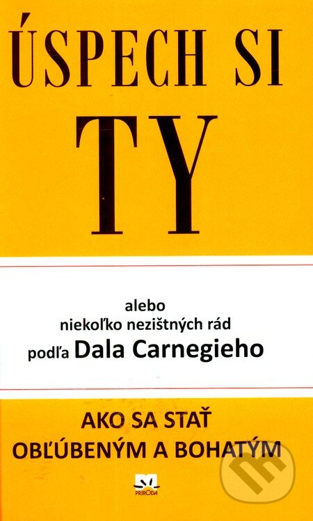 Kniha: Úspech si Ty (Dale Carnegie). Príroda, 2012 Kniha: Úspech si Ty (Dale Carnegie). Príroda, 2012