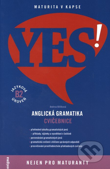 Kniha: YES! Anglická gramatika - Cvičebnice (B2) (Andrea Billíková). Enigma, 2009 Kniha: YES! Anglická gramatika - Cvičebnice (B2) (Andrea Billíková). Enigma, 2009