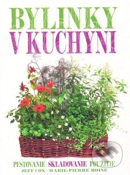 Kniha: Bylinky v kuchyni (Jeff Cox a Marie-Pierre Moine). Slovart, 2012 Kniha: Bylinky v kuchyni (Jeff Cox a Marie-Pierre Moine). Slovart, 2012