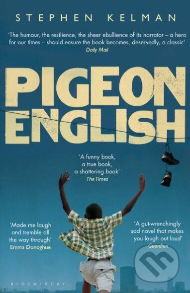 Kniha: Pigeon English (Stephen Kelman). Bloomsbury, 2012 Kniha: Pigeon English (Stephen Kelman). Bloomsbury, 2012