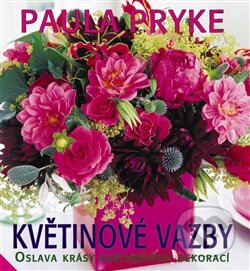 Kniha: Květinové vazby (Paula Pryke). Metafora, 2012 Kniha: Květinové vazby (Paula Pryke). Metafora, 2012