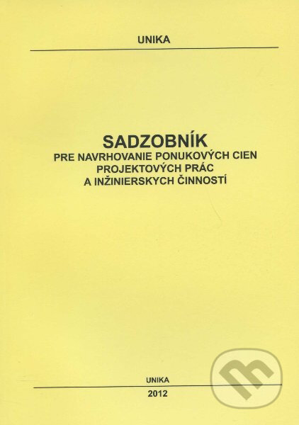 Kniha: Sadzobník pre navrhovanie ponukových cien projektových prác a inžinierskych činností 2012 (UNIKA). UNIKA, 2012 Kniha: Sadzobník pre navrhovanie ponukových cien projektových prác a inžinierskych činností 2012 (UNIKA). UNIKA, 2012