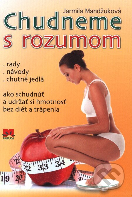 Kniha: Chudneme s rozumom (Jarmila Mandžuková). Príroda, 2012 Kniha: Chudneme s rozumom (Jarmila Mandžuková). Príroda, 2012