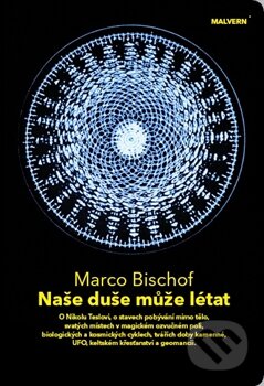 Kniha: Naše duše může létat (Marco Bischof). Malvern, 2012 Kniha: Naše duše může létat (Marco Bischof). Malvern, 2012