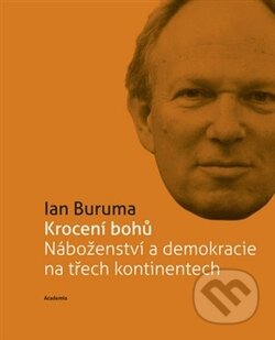 Kniha: Krocení bohů (Ian Buruma). Academia, 2012 Kniha: Krocení bohů (Ian Buruma). Academia, 2012