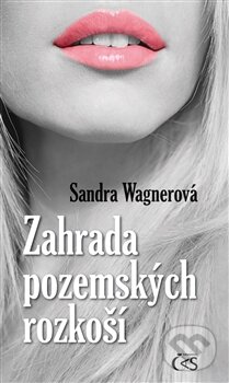 Kniha: Zahrada pozemských rozkoší (Sandra Wagnerová). Čas, 2012 Kniha: Zahrada pozemských rozkoší (Sandra Wagnerová). Čas, 2012