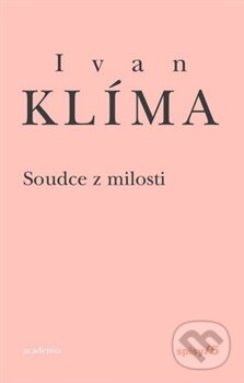 Kniha: Soudce z milosti (Ivan Klíma). Academia, 2012 Kniha: Soudce z milosti (Ivan Klíma). Academia, 2012