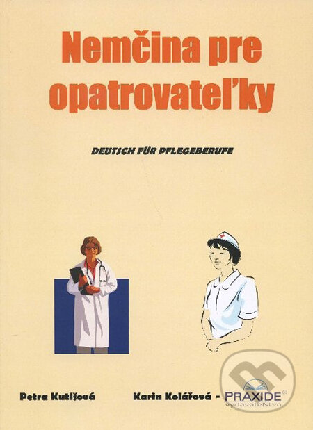Kniha: Nemčina pre opatrovateľky (Karin Kolářová a Petra Kutišová). Praxide, 2009 Kniha: Nemčina pre opatrovateľky (Karin Kolářová a Petra Kutišová). Praxide, 2009