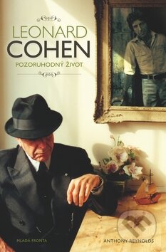 Kniha: Leonard Cohen: Pozoruhodný život (Anthony Reynolds). Mladá fronta, 2012 Kniha: Leonard Cohen: Pozoruhodný život (Anthony Reynolds). Mladá fronta, 2012