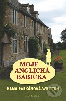 Kniha: Moje anglická babička (Hana Parkánová-Whitton). Mladá fronta, 2012 Kniha: Moje anglická babička (Hana Parkánová-Whitton). Mladá fronta, 2012