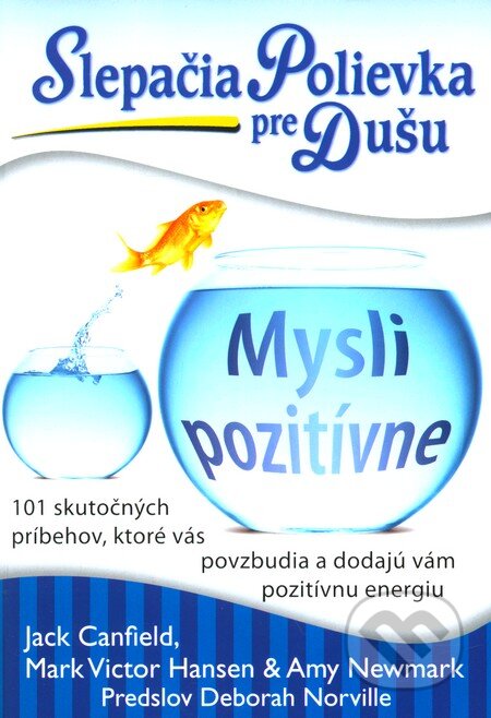 Kniha: Slepačia polievka pre dušu: Mysli pozitívne (Jack Canfield a kolektív). Eastone Books, 2012 Kniha: Slepačia polievka pre dušu: Mysli pozitívne (Jack Canfield a kolektív). Eastone Books, 2012