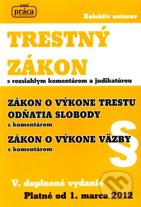 Kniha: Trestný zákon (Autorský kolektiv). Nová Práca, 2012 Kniha: Trestný zákon (Autorský kolektiv). Nová Práca, 2012