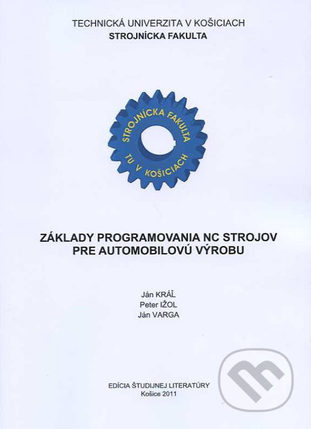 Základy programovania NC strojov pre automobilovú výrobu - Ján Kráľ a kol., Technická univerzita v Košiciach, 2011