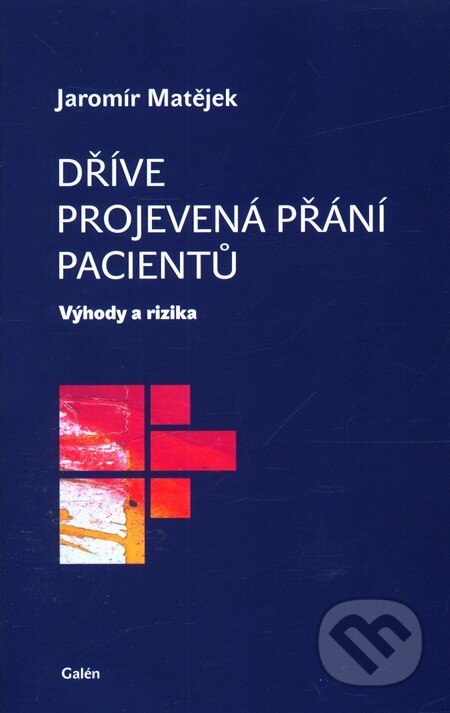 Kniha: Dříve projevená přání pacientů (Jaromír Matějek). Galén, 2012 Kniha: Dříve projevená přání pacientů (Jaromír Matějek). Galén, 2012