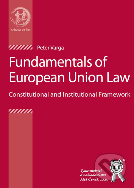 Kniha: Fundamentals of European Union Law (Peter Varga). Aleš Čeněk, 2012 Kniha: Fundamentals of European Union Law (Peter Varga). Aleš Čeněk, 2012