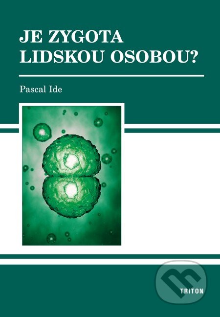 Kniha: Je zygota lidskou osobou? (Ide Pascal). Triton, 2012 Kniha: Je zygota lidskou osobou? (Ide Pascal). Triton, 2012