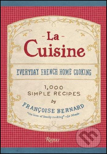 Kniha: La Cuisine (Francoise Bernar a Jane Sigal). Rizzoli Universe, 2010 Kniha: La Cuisine (Francoise Bernar a Jane Sigal). Rizzoli Universe, 2010