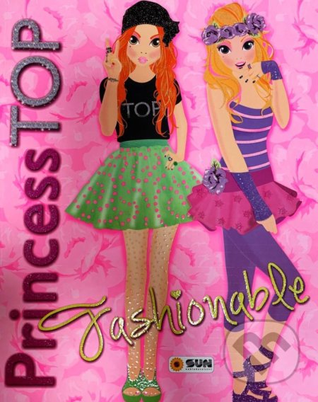 Kniha: Princess TOP Fashionable (SUN). SUN, 2021 Kniha: Princess TOP Fashionable (SUN). SUN, 2021