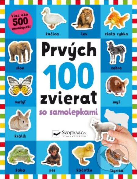 Kniha: Prvých 100 zvierat so samolepkami (Kate Ward, Kimberley Faria a Robyn Newton). Svojtka&Co., 2021 Kniha: Prvých 100 zvierat so samolepkami (Kate Ward, Kimberley Faria a Robyn Newton). Svojtka&Co., 2021