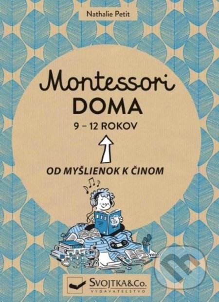 Kniha: Montessori doma 9 - 12 rokov (Nathalie Petit). Svojtka&Co., 2021 Kniha: Montessori doma 9 - 12 rokov (Nathalie Petit). Svojtka&Co., 2021