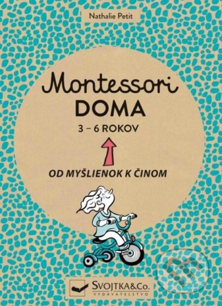 Kniha: Montessori doma 3 - 6 rokov (Nathalie Petit). Svojtka&Co., 2021 Kniha: Montessori doma 3 - 6 rokov (Nathalie Petit). Svojtka&Co., 2021
