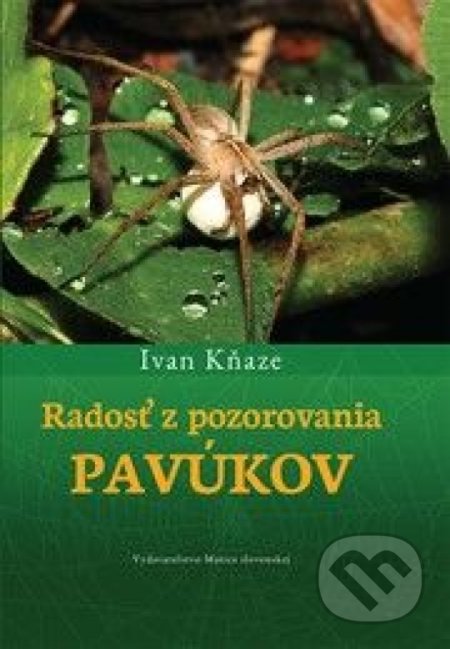 Kniha: Radosť z pozorovania pavúkov (Ivan Kňaze). Vydavateľstvo Matice slovenskej, 2021 Kniha: Radosť z pozorovania pavúkov (Ivan Kňaze). Vydavateľstvo Matice slovenskej, 2021