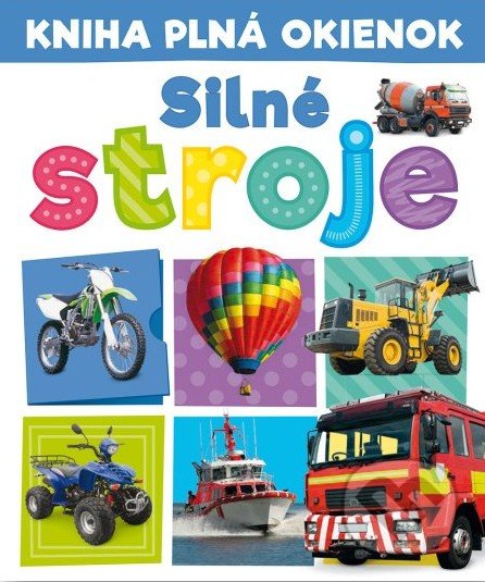 Kniha: Kniha plná okienok: Silné stroje (Andrew Burgess a Pooja Desai). Svojtka&Co., 2022 Kniha: Kniha plná okienok: Silné stroje (Andrew Burgess a Pooja Desai). Svojtka&Co., 2022