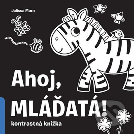 Kniha: Ahoj, mláďatá! (Julissa Mora). Svojtka&Co., 2021 Kniha: Ahoj, mláďatá! (Julissa Mora). Svojtka&Co., 2021