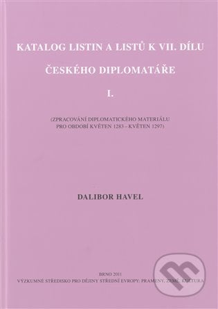 Katalog listin a listů k VII. dílu Českého diplomatáře I. - Dalibor Havel, Matice moravská, 2012