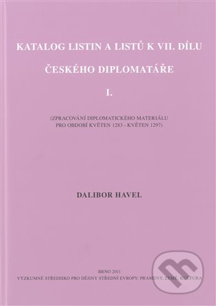 Kniha: Katalog listin a listů k VII. dílu Českého diplomatáře I. (Dalibor Havel). Matice moravská, 2012 Kniha: Katalog listin a listů k VII. dílu Českého diplomatáře I. (Dalibor Havel). Matice moravská, 2012