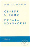 Kniha: Čestně o bohu. Debata pokračuje (John A.T. Robinson). Kalich, 2006 Kniha: Čestně o bohu. Debata pokračuje (John A.T. Robinson). Kalich, 2006