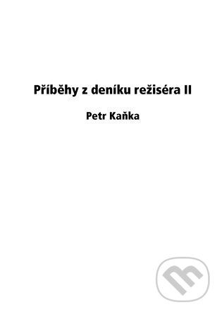 Kniha: Příběhy z deníku režiséra II (Petr Kaňka). Powerprint, 2021 Kniha: Příběhy z deníku režiséra II (Petr Kaňka). Powerprint, 2021