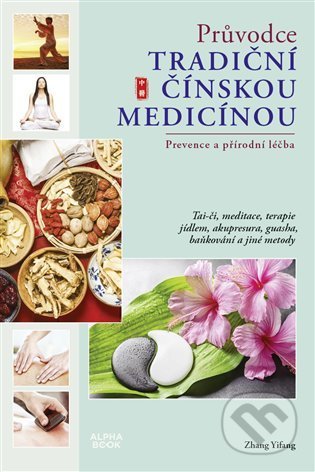 Kniha: Průvodce tradiční čínskou medicínou (Zhang Yifang). Alpha book, 2021 Kniha: Průvodce tradiční čínskou medicínou (Zhang Yifang). Alpha book, 2021