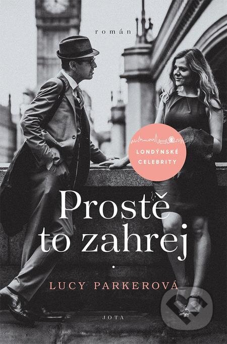 E-kniha: Londýnské celebrity: Prostě to zahrej (Lucy Parker). Jota, 2021 E-kniha: Londýnské celebrity: Prostě to zahrej (Lucy Parker). Jota, 2021