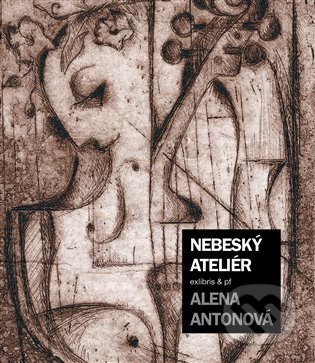 Kniha: Nebeský ateliér (Alena Antonová). X2015, 2021 Kniha: Nebeský ateliér (Alena Antonová). X2015, 2021