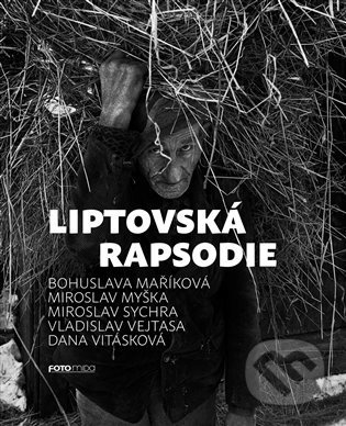 Kniha: Liptovská rapsodie (Bohuslava Maříková, Dana Vitásková, Miroslav Myška, Miroslav Sychra a Vladislav Vejtasa). Foto Mida, 2021 Kniha: Liptovská rapsodie (Bohuslava Maříková, Dana Vitásková, Miroslav Myška, Miroslav Sychra a Vladislav Vejtasa). Foto Mida, 2021