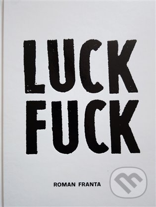 Kniha: Luck Fuck (Roman Franta). , 2021 Kniha: Luck Fuck (Roman Franta). , 2021