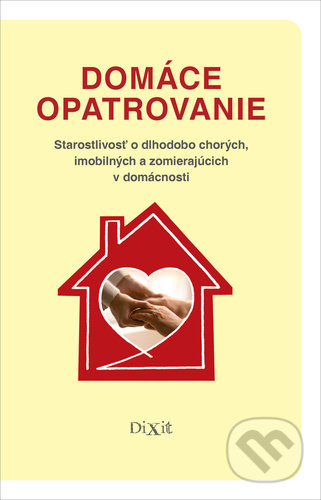 Kniha: Domáce opatrovanie (Kristína Križanová, Miriam Madunická a Viliam Dobiáš). Dixit, 2021 Kniha: Domáce opatrovanie (Kristína Križanová, Miriam Madunická a Viliam Dobiáš). Dixit, 2021