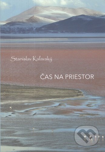 Kniha: Čas na priestor (Stanislav Kaľavský). Vydavateľstvo Spolku slovenských spisovateľov, 2021 Kniha: Čas na priestor (Stanislav Kaľavský). Vydavateľstvo Spolku slovenských spisovateľov, 2021