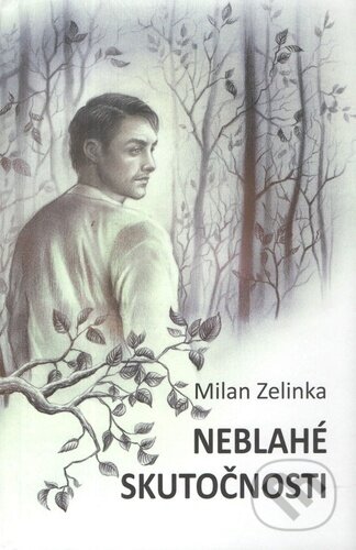 Kniha: Neblahé skutočnosti (Milan Zelinka). Vydavateľstvo Spolku slovenských spisovateľov, 2021 Kniha: Neblahé skutočnosti (Milan Zelinka). Vydavateľstvo Spolku slovenských spisovateľov, 2021
