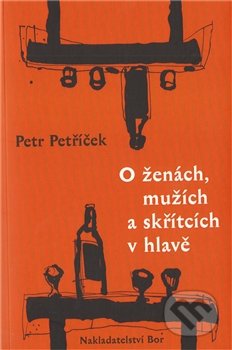 O ženách, mužích a skřítcích v hlavě - Petr Petříček, Nakladatelství Bor, 2012