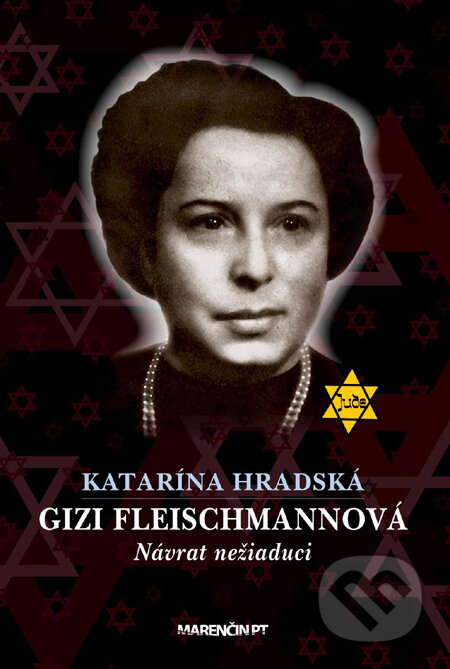 Kniha: Gizi Fleischmannová: Návrat nežiadúci (Katarína Hradská). Marenčin PT, 2012 Kniha: Gizi Fleischmannová: Návrat nežiadúci (Katarína Hradská). Marenčin PT, 2012