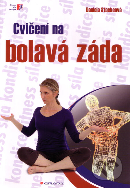 Kniha: Cvičení na bolavá záda (Daniela Stackeová). Grada, 2012 Kniha: Cvičení na bolavá záda (Daniela Stackeová). Grada, 2012