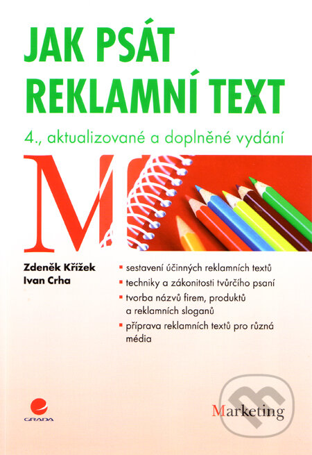 Kniha: Jak psát reklamní text (Ivan Crha a Zdeněk Křížek). Grada, 2012 Kniha: Jak psát reklamní text (Ivan Crha a Zdeněk Křížek). Grada, 2012