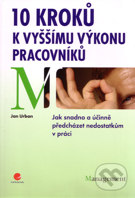 Kniha: 10 kroků k vyšším výkonů pracovníků (Jan Urban). Grada, 2012 Kniha: 10 kroků k vyšším výkonů pracovníků (Jan Urban). Grada, 2012