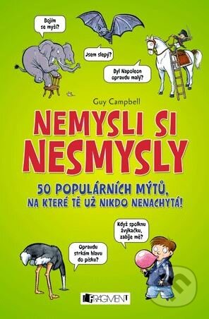 Kniha: Nemysli si nesmysly (Guy Campbell). Nakladatelství Fragment, 2012 Kniha: Nemysli si nesmysly (Guy Campbell). Nakladatelství Fragment, 2012