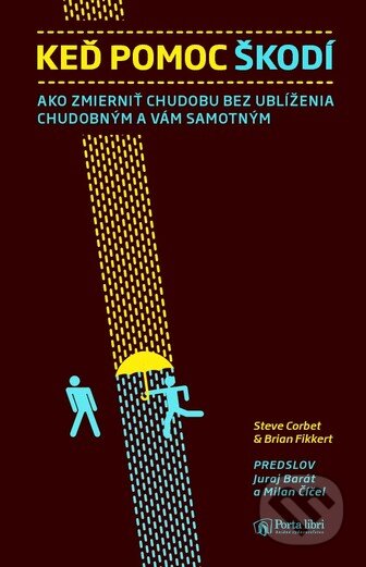 Kniha: Keď pomoc škodí (Steve Corbet a Brian Fikkert). Porta Libri, 2011 Kniha: Keď pomoc škodí (Steve Corbet a Brian Fikkert). Porta Libri, 2011