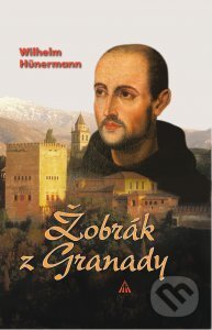 Kniha: Žobrák z Granady (Wilhelm Hünermann). Lúč, 2011 Kniha: Žobrák z Granady (Wilhelm Hünermann). Lúč, 2011