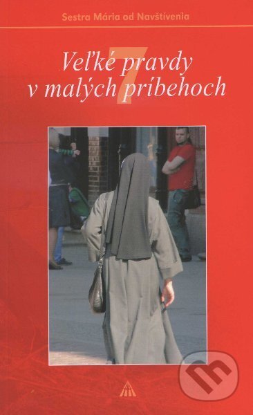 Kniha: Veľké pravdy v malých príbehoch 7 (Sr. Mária od Navštívenia). Lúč, 2011 Kniha: Veľké pravdy v malých príbehoch 7 (Sr. Mária od Navštívenia). Lúč, 2011